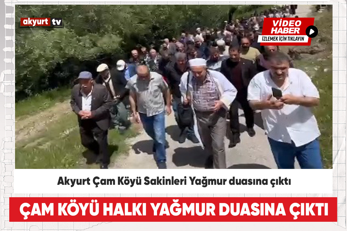 Akyurt Çam Köyü Sakinleri Yağmur duasına çıktı