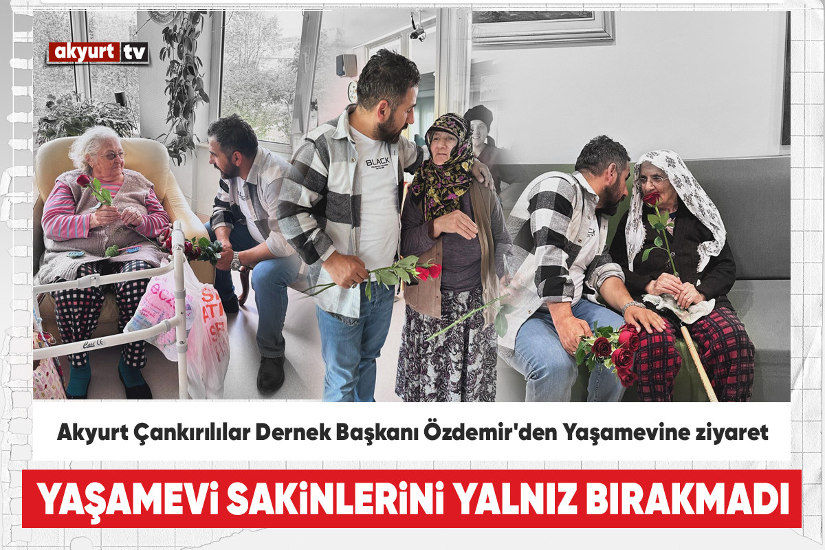 Akyurt Çankırılılar Dernek Başkanı Özdemir'den Yaşamevine ziyaret
