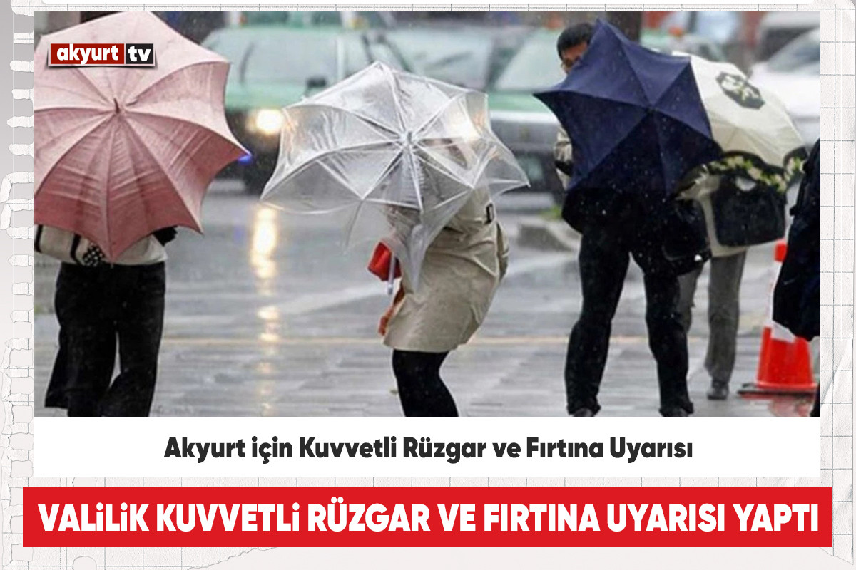 Akyurt için Kuvvetli Rüzgar ve Fırtına Uyarısı