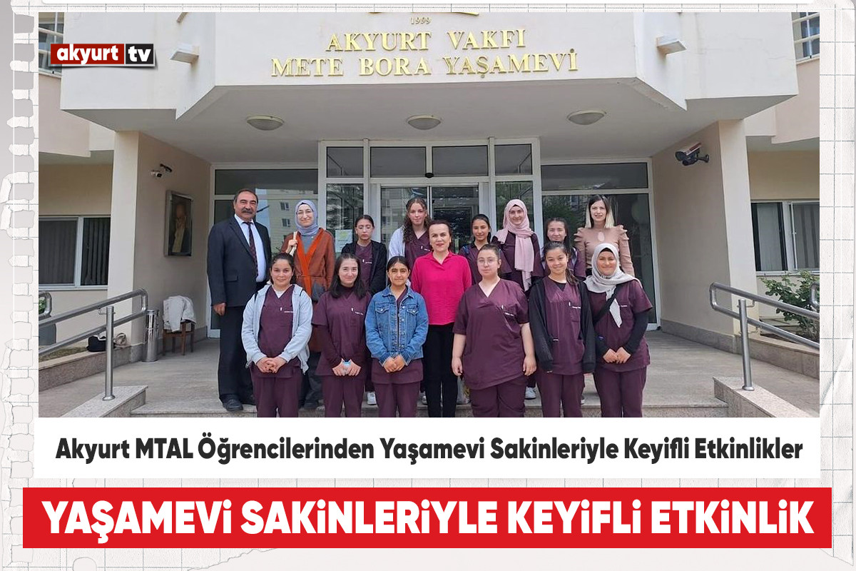 Akyurt MTAL Öğrencilerinden Huzurevi Sakinleriyle Keyifli Etkinlikler