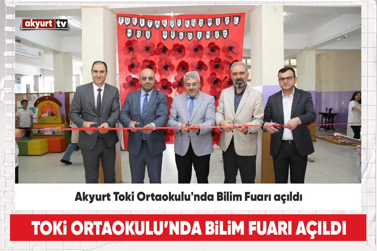 Akyurt Toki Ortaokulu'nda Bilim Fuarı açıldı