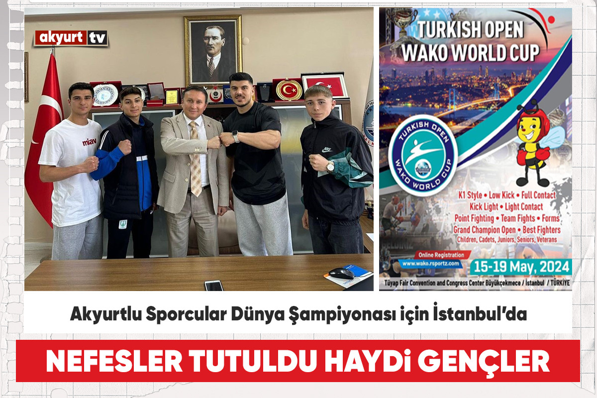 Akyurtlu Sporcular Dünya Şampiyonası için İstanbuldalar