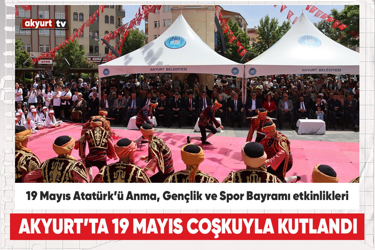 Akyurt’ta 19 Mayıs Coşkuyla Kutlandı