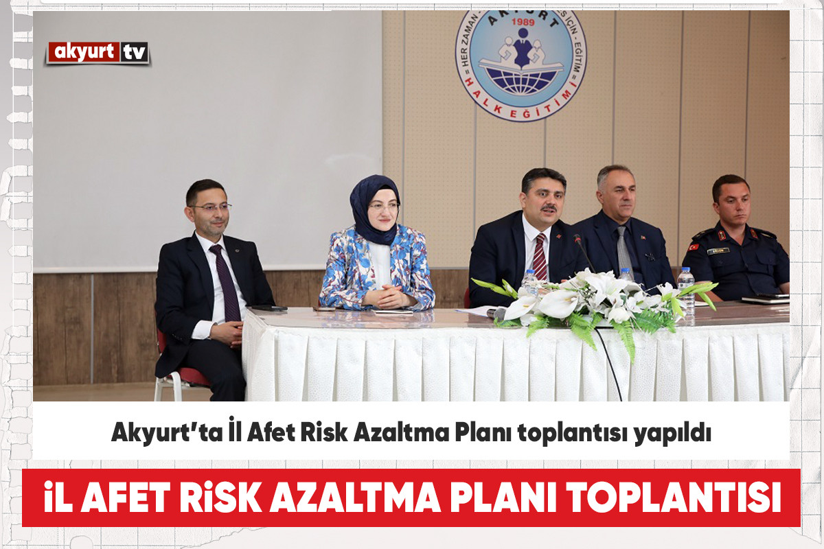 Akyurt’ta İl Afet Risk Azaltma Planı toplantısı yapıldı