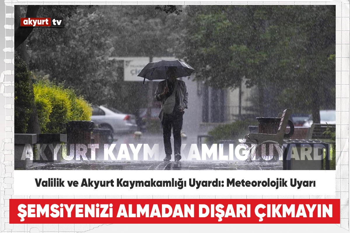 Ankara Valiliği ve Akyurt Kaymakamlığı Uyardı: Meteorolojik Uyarı