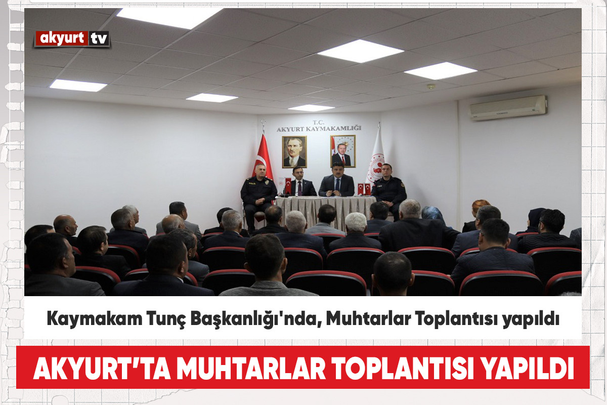 Kaymakam Tunç Başkanlığı'nda, Muhtarlar Toplantısı yapıldı