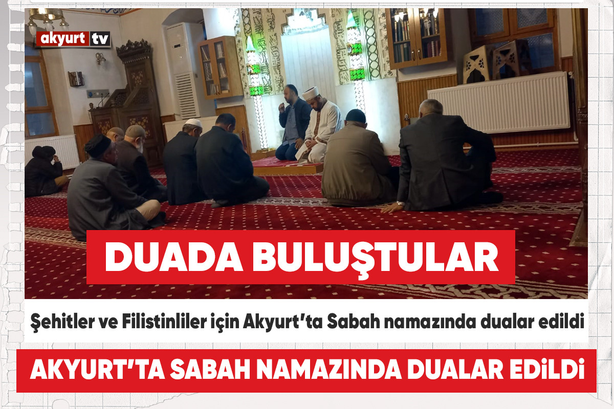 Şehitler ve Filistinliler için Akyurt’ta Sabah namazında dualar edildi